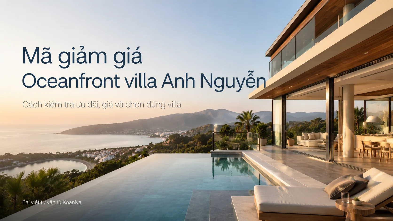 Mã giảm giá Oceanfront villa Anh Nguyễn: Cách kiểm tra ưu đãi, giá và chọn đúng villa