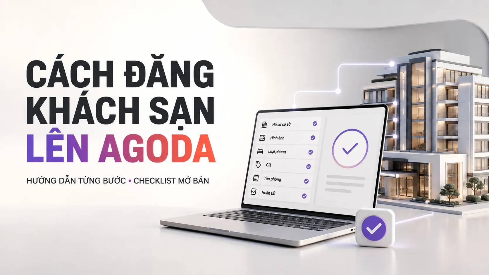 Cách đăng khách sạn lên Agoda: hướng dẫn từng bước và checklist mở bán