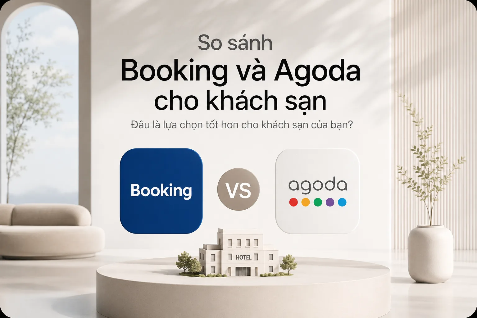 So Sánh Booking Và Agoda Cho Khách Sạn: Nên Chọn Kênh Nào?