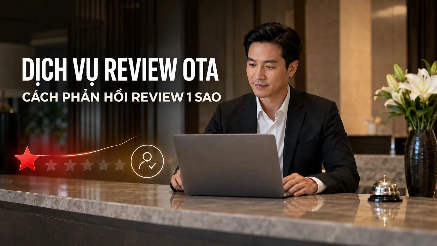 Dịch vụ review OTA và cách phản hồi review 1 sao chuyên nghiệp