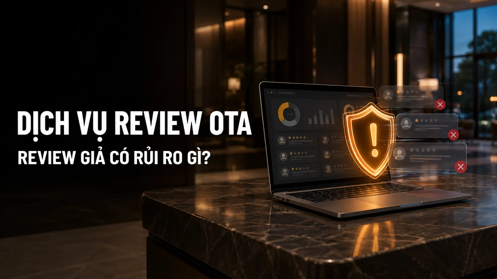 Dịch vụ review OTA: Review giả có rủi ro gì?