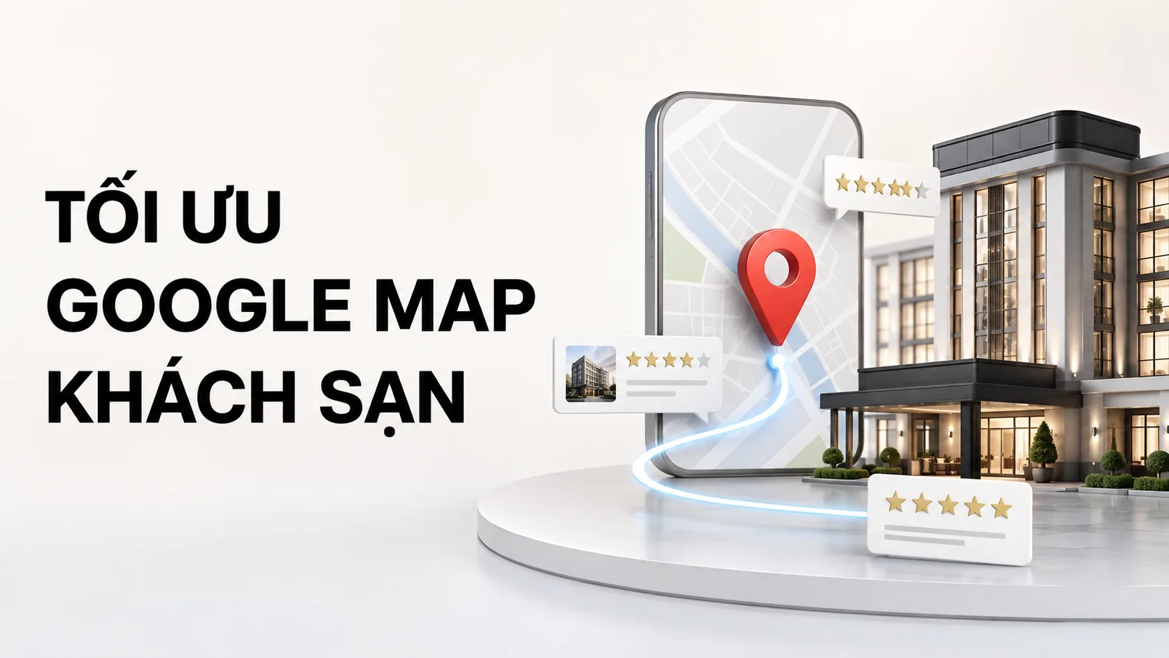 Tối ưu Google Map khách sạn: hướng dẫn đầy đủ và checklist thực hành