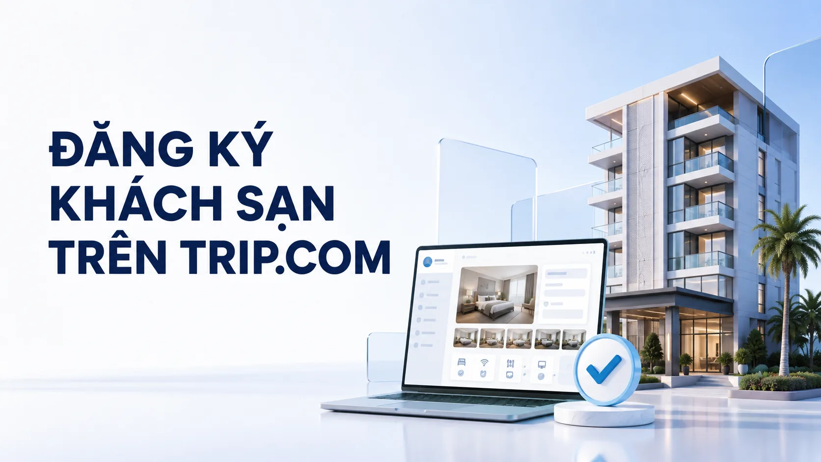 Đăng ký khách sạn trên Trip.com: hồ sơ, quy trình và lỗi thường gặp
