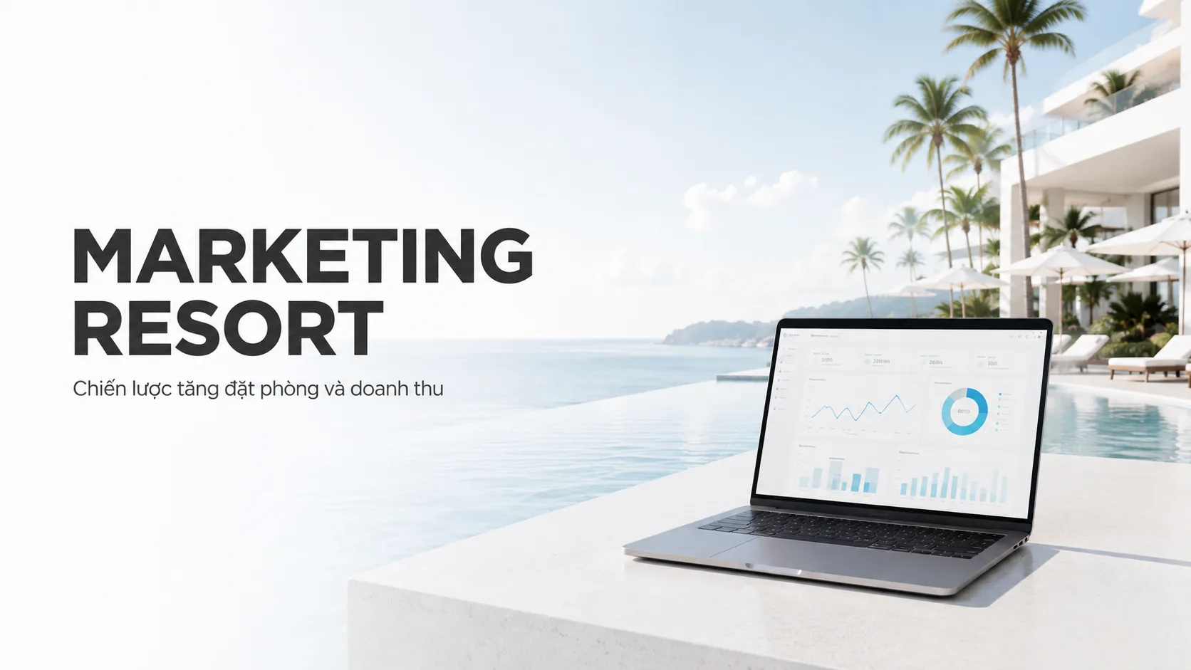 Marketing resort: Chiến lược tăng nhận diện, đặt phòng và doanh thu bền vững