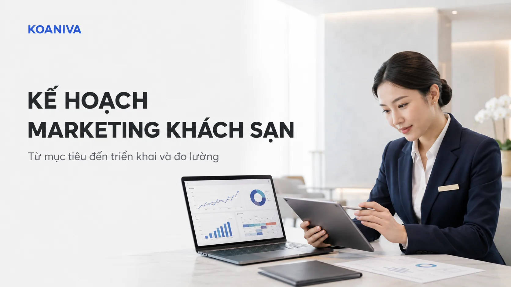 Kế hoạch marketing khách sạn: Hướng dẫn từ mục tiêu đến triển khai và đo lường