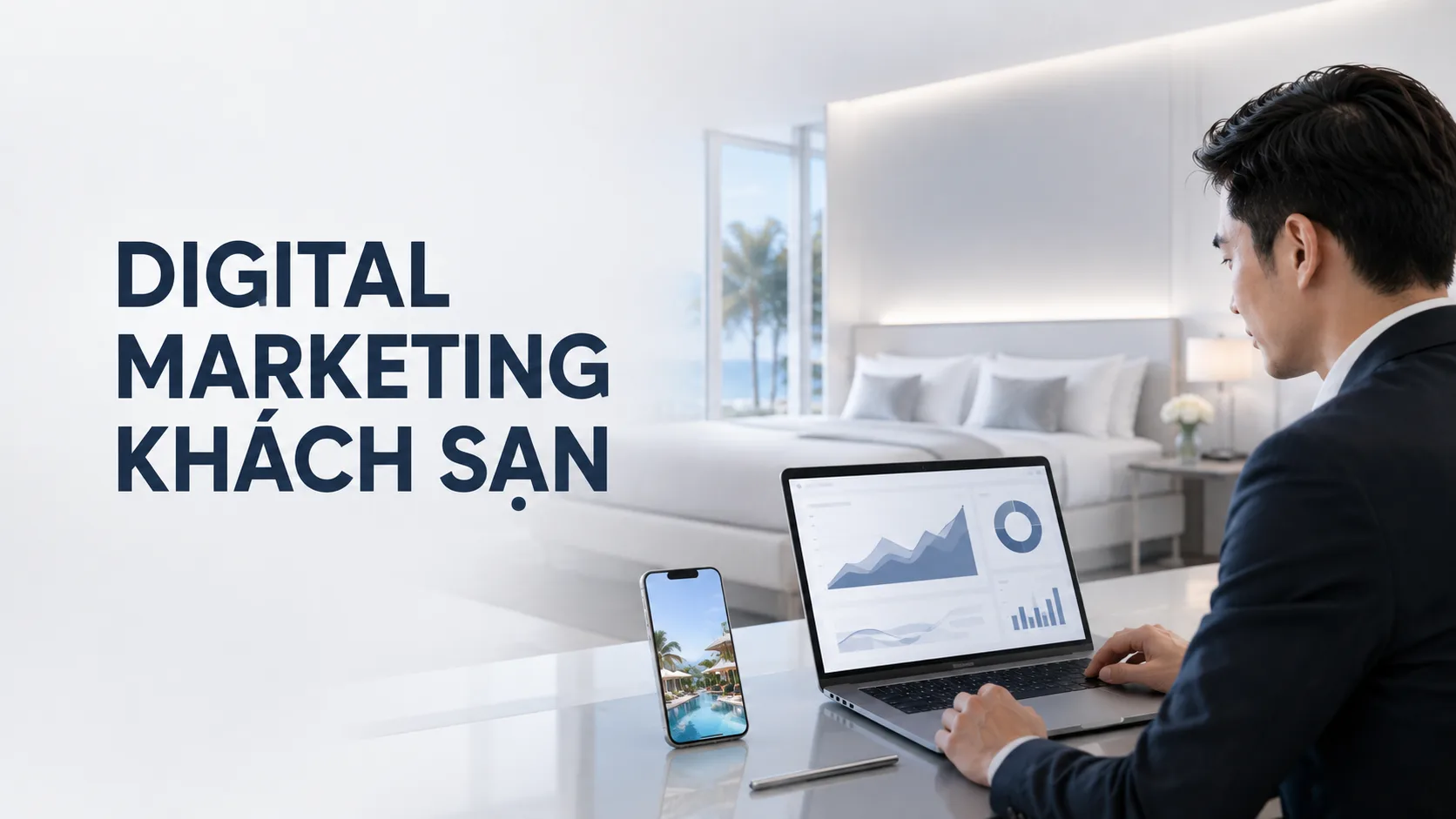 Digital marketing khách sạn: Hướng dẫn xây hệ thống thu hút khách và tăng đặt phòng