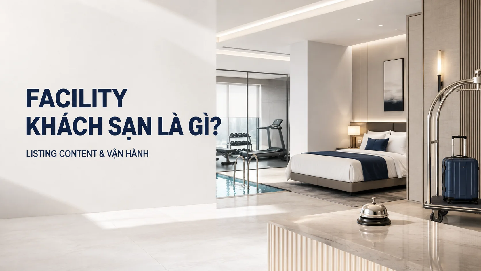 Facility khách sạn là gì? Hướng dẫn chuẩn hóa tiện nghi từ listing đến vận hành