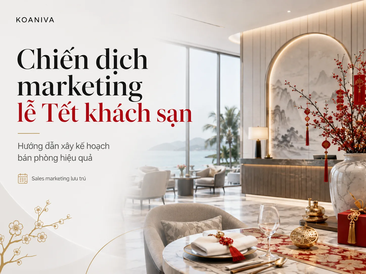 Chiến dịch Marketing Lễ Tết Khách Sạn: Hướng Dẫn Lập Kế Hoạch Bán Phòng Hiệu Quả