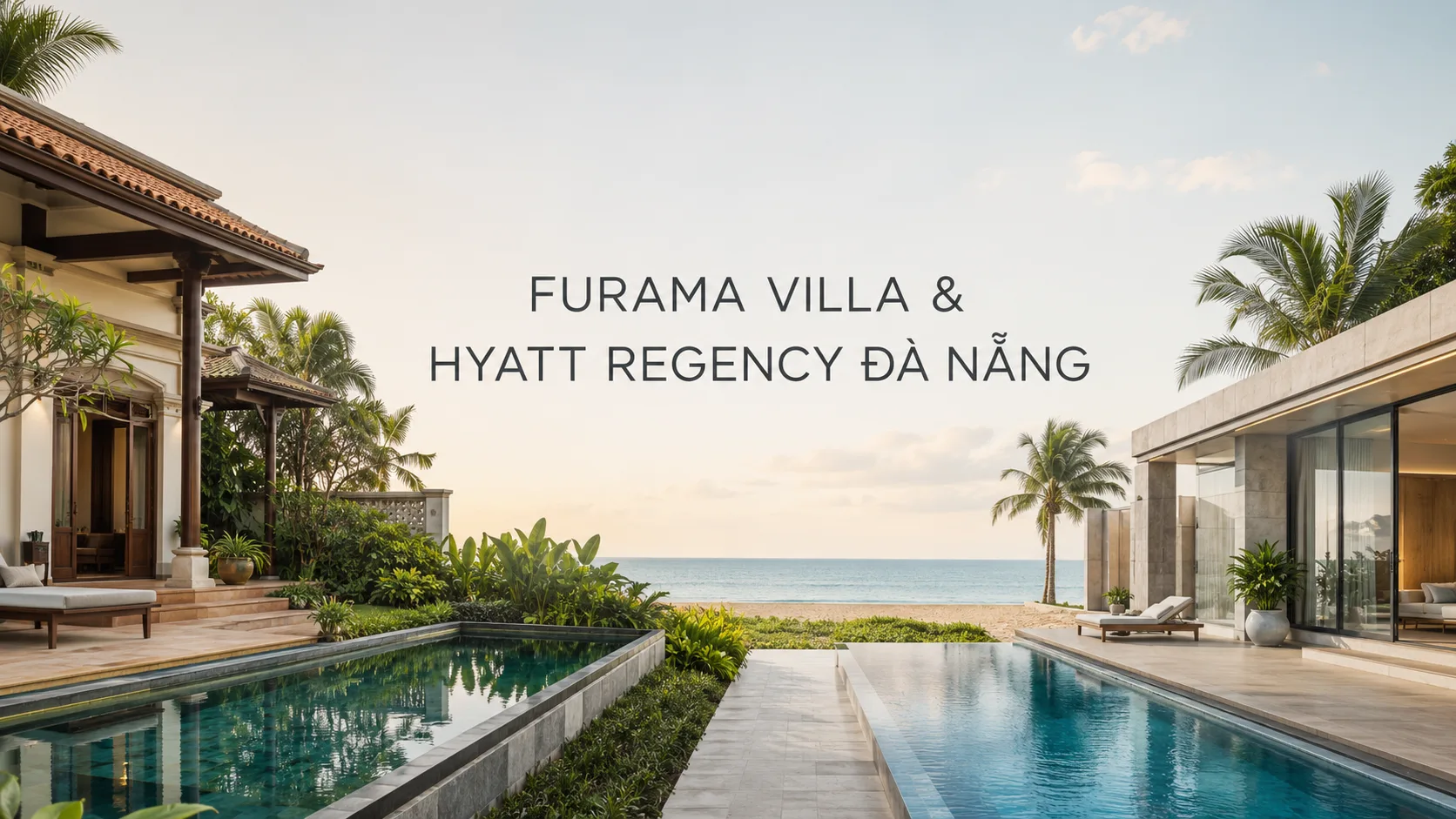 Furama Villa và Hyatt Regency Đà Nẵng: So sánh chi tiết để chọn đúng