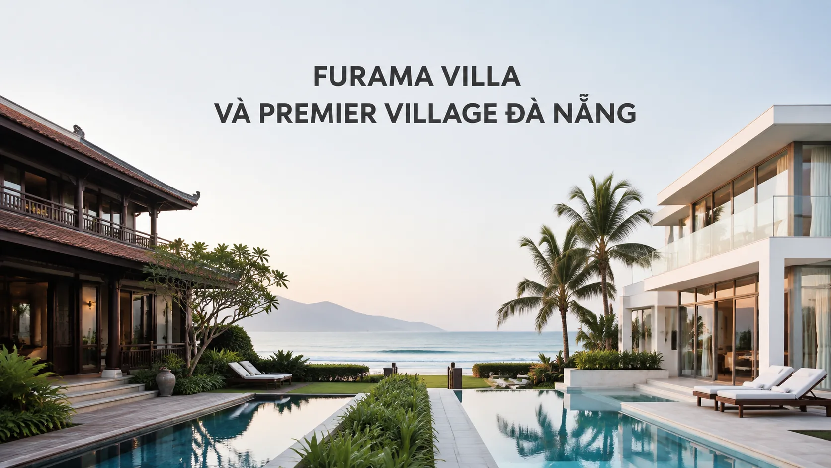 Furama Villa và Premier Village Đà Nẵng: So sánh để chọn đúng nơi lưu trú