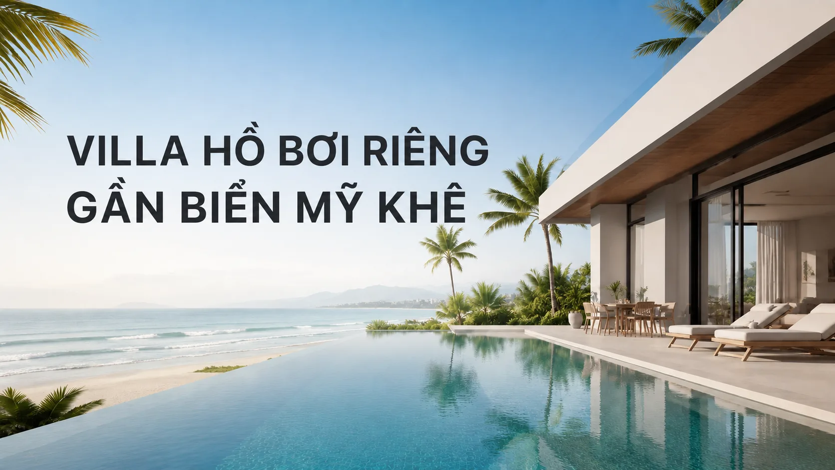 Villa hồ bơi riêng gần biển Mỹ Khê: kinh nghiệm chọn căn phù hợp