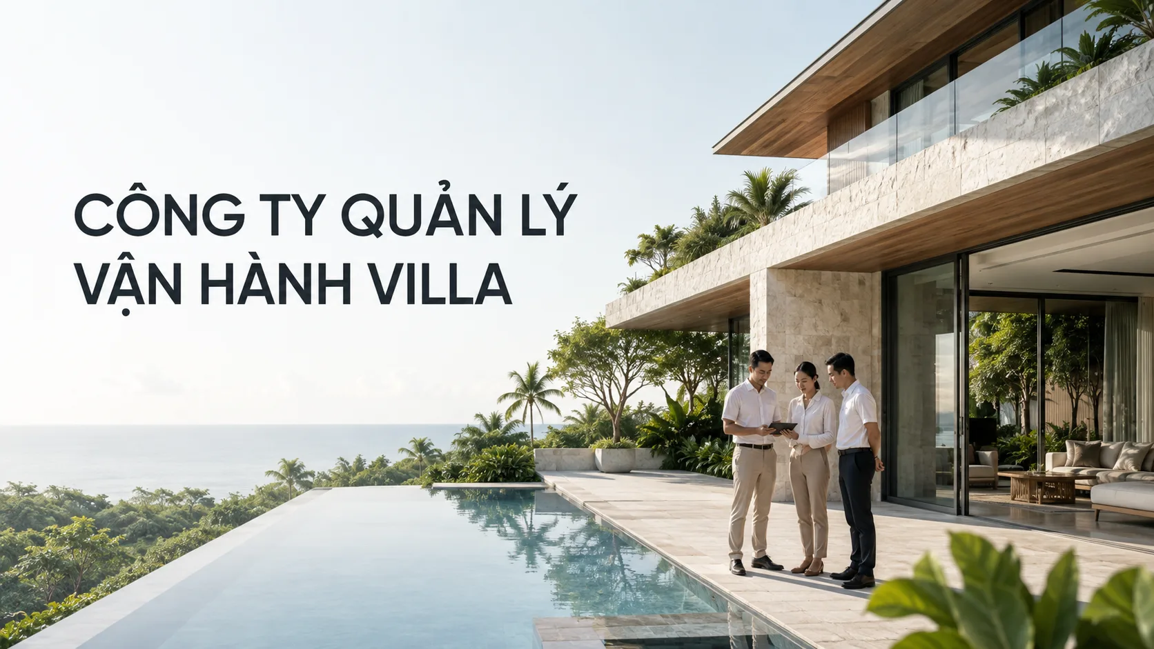 Công ty quản lý vận hành villa: Tiêu chí lựa chọn và quy trình hợp tác hiệu quả