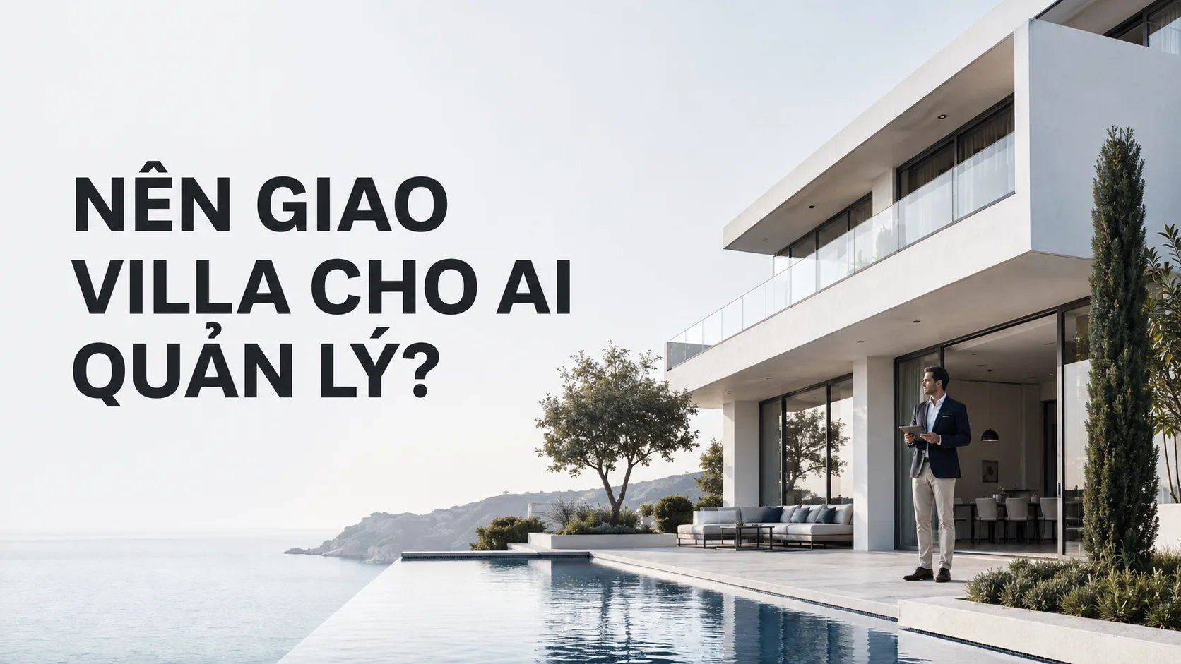 Nên giao villa cho ai quản lý? Tiêu chí chọn đúng đơn vị vận hành