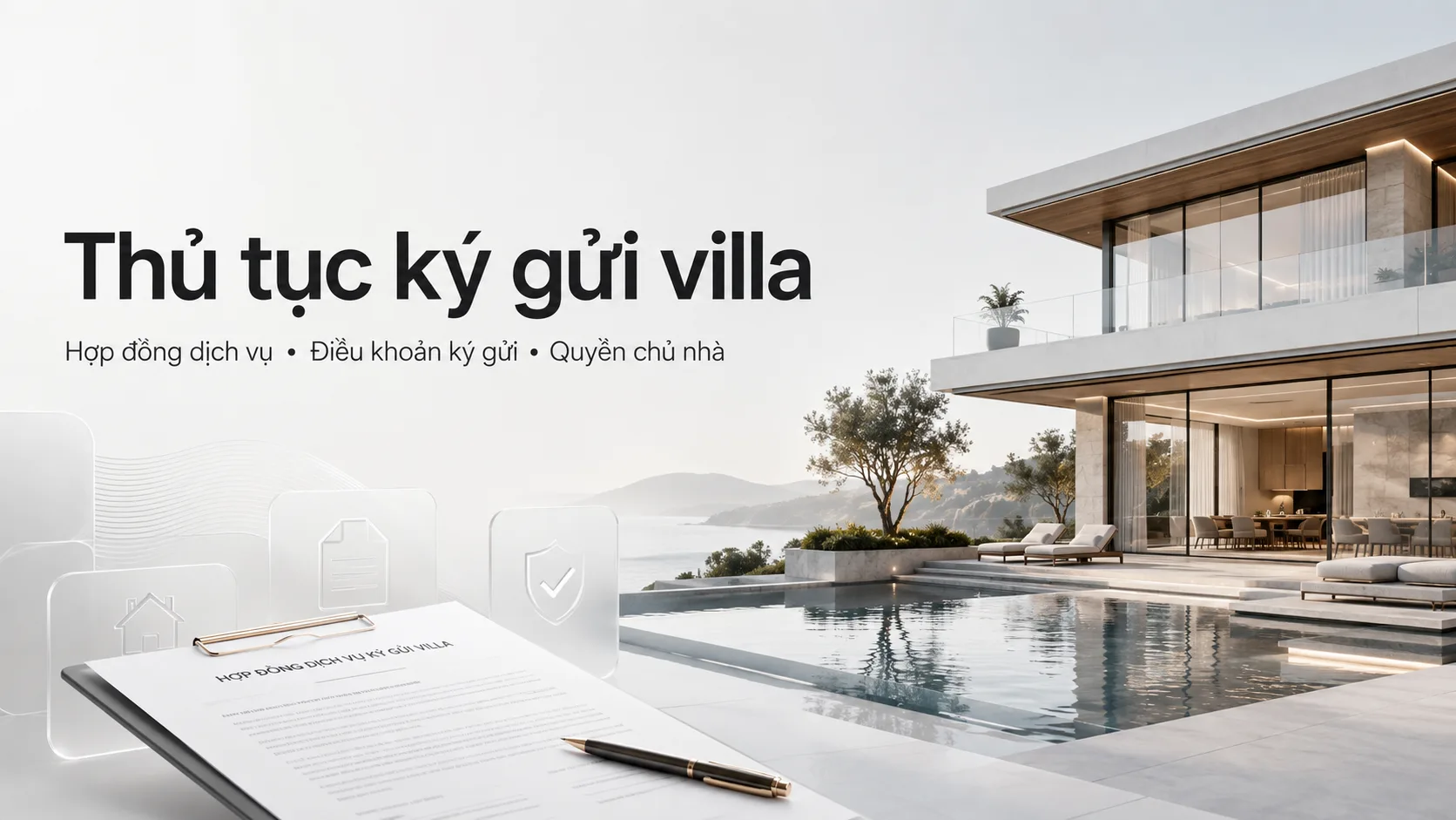 Thủ tục ký gửi villa: Hồ sơ, hợp đồng và quyền chủ nhà cần kiểm tra