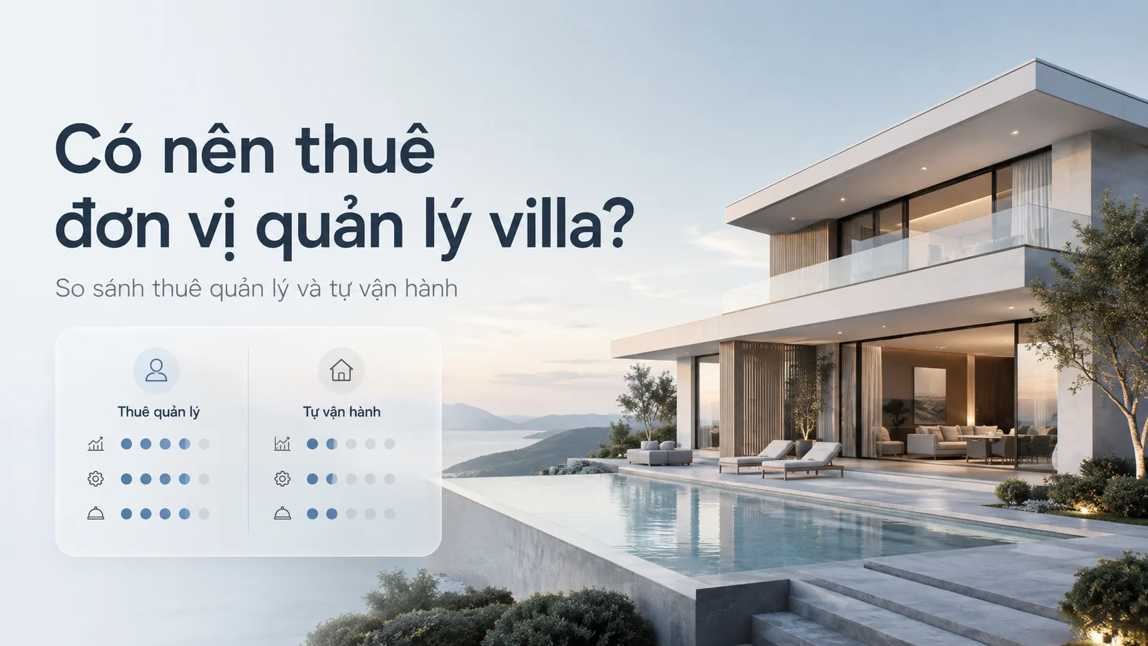 Có nên thuê đơn vị quản lý villa? So sánh thuê quản lý và tự vận hành
