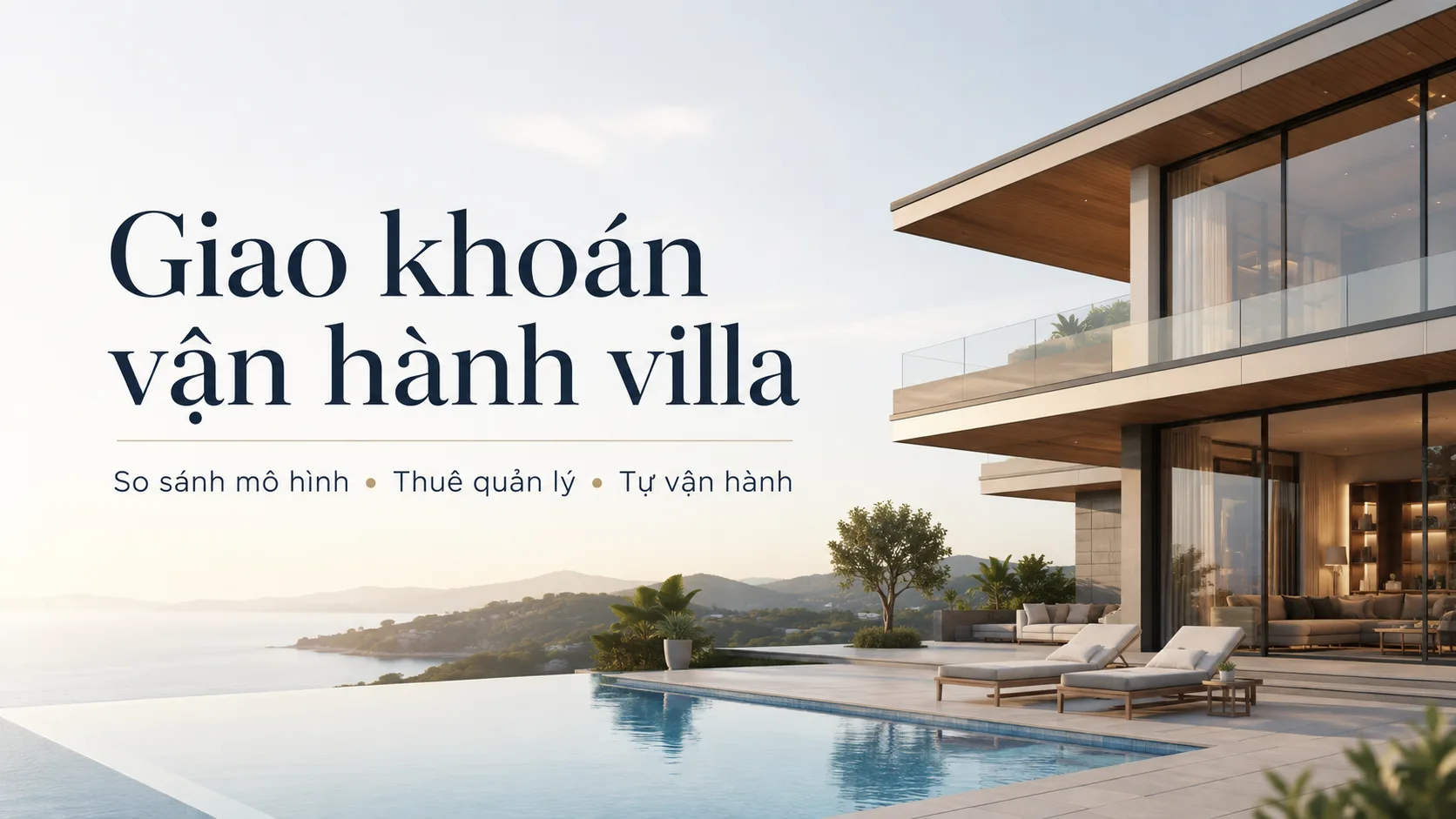 Giao khoán vận hành villa: so sánh thuê quản lý và tự vận hành