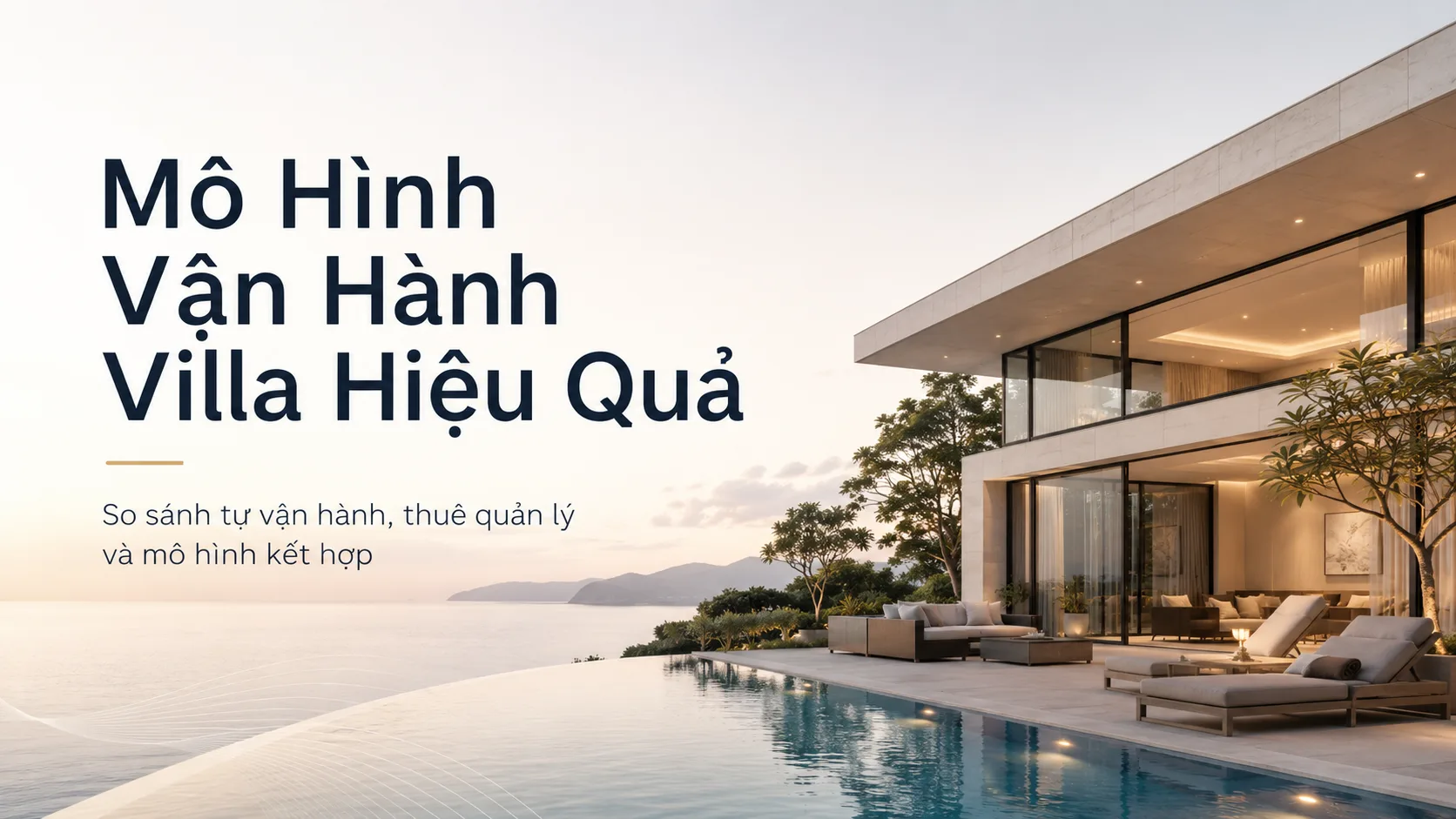 Mô hình vận hành villa hiệu quả: So sánh tự vận hành, thuê quản lý và mô hình kết hợp