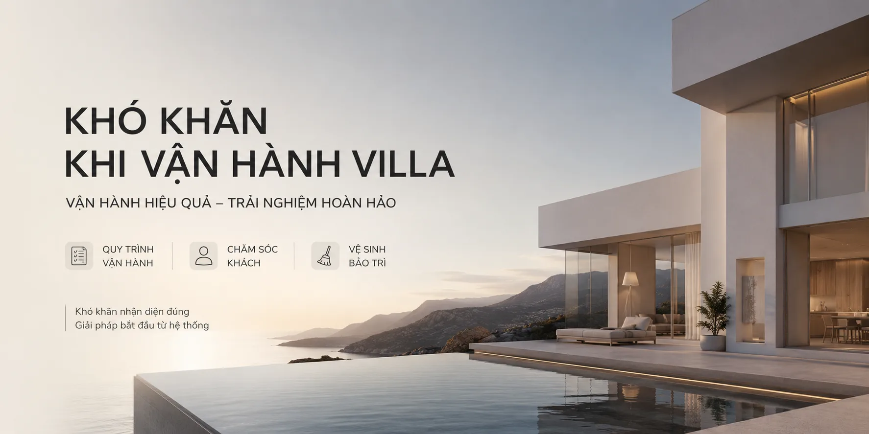 Khó khăn khi vận hành villa: 12 vấn đề thường gặp và cách xây quy trình ổn định